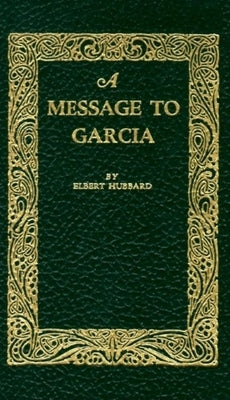 A Message to Garcia by Hubbard, Elbert