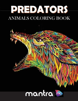 Predators: Animals Coloring Book: Coloring Book for Adults: Beautiful Designs for Stress Relief, Creativity, and Relaxation by Mantra