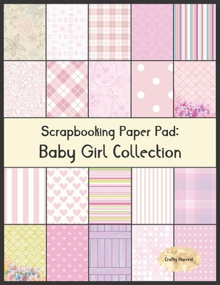 Scrapbook Paper Pad: Baby Girl Collection: 20 Unique Design Background Crafting Sheets by Star, Allison