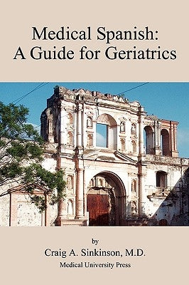 Medical Spanish: A Guide for Geriatrics by Sinkinson, Craig Alan