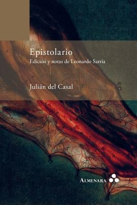 Epistolario. Edición y notas de Leonardo Sarría by Casal, Julián del
