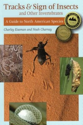 Tracks & Sign of Insects & Other Invertebrates: A Guide to North American Species by Charney, Noah