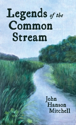 Legends of the Common Stream by Mitchell, John Hanson