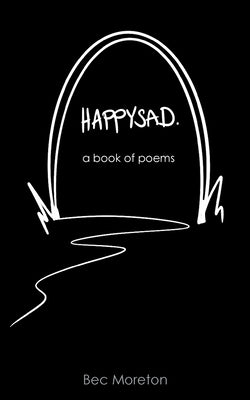 HappySad: a book of poems by Moreton, Bec