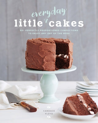 Little Everyday Cakes: 50+ Perfectly Proportioned Confections to Enjoy Any Day of the Week Paperback Blue Hills Press