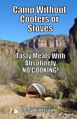 Camp Without Coolers or Stoves: Tasty Meals with Absolutely No Cooking! Paperback Davida Books