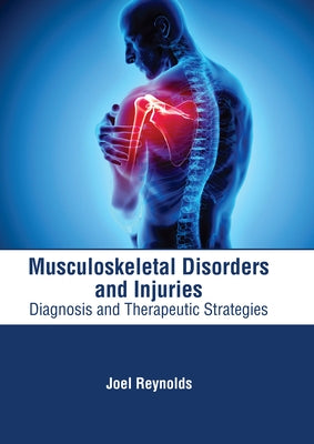 Musculoskeletal Disorders and Injuries: Diagnosis and Therapeutic Strategies by Reynolds, Joel