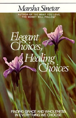 Elegant Choices, Healing Choices by Sinetar, Marsha