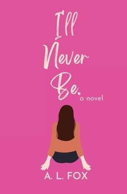 I'll Never Be. Paperback A. L. Fox