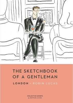 The Sketchbook of a Gentleman: London by Lucas, Robin
