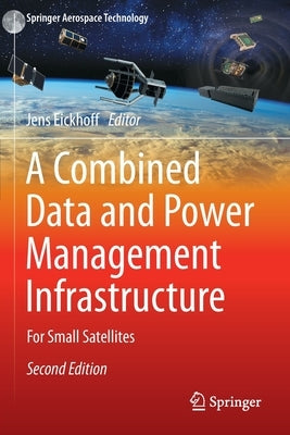 A Combined Data and Power Management Infrastructure: For Small Satellites by Eickhoff, Jens