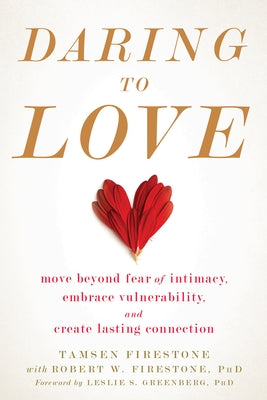 Daring to Love: Move Beyond Fear of Intimacy, Embrace Vulnerability, and Create Lasting Connection by Firestone, Tamsen