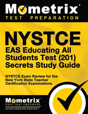 NYSTCE Eas Educating All Students Test (201) Secrets Study Guide: NYSTCE Exam Review for the New York State Teacher Certification Examinations by Mometrix New York Teacher Certification