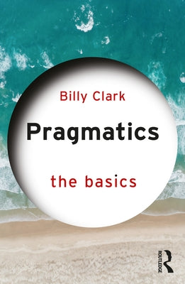 Pragmatics: The Basics by Clark, Billy