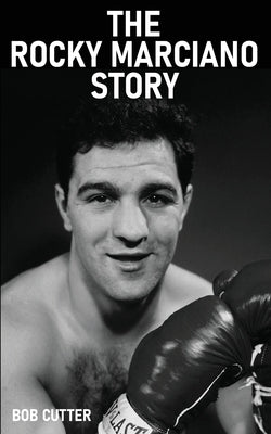 The Rocky Marciano Story by Cutter, Bob