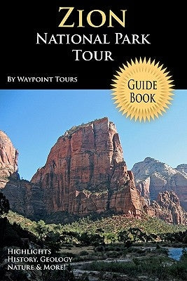 Zion National Park Tour Guide Book: Your Personal Tour Guide For Zion Travel Adventure! Paperback Createspace Independent Publishing Platform