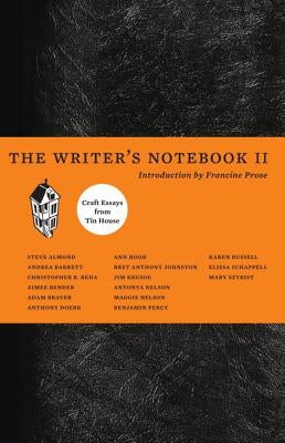 The Writer's Notebook II: Craft Essays from Tin House by Beha, Christopher