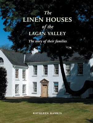 Linen Houses of the Lagan Valley and Their Families by Rankin, Kathleen