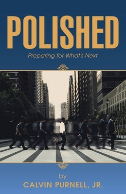 Polished: Preparing for What's Next by Purnell, Calvin, Jr.