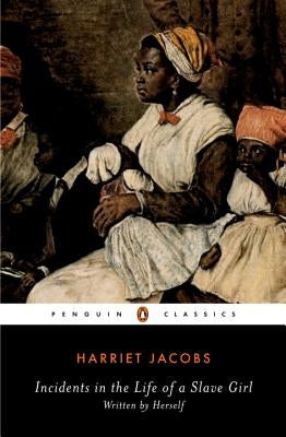 Incidents in the Life of a Slave Girl: Written by Herself by Jacobs, Harriet