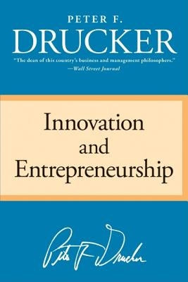 Innovation and Entrepreneurship by Drucker, Peter F.