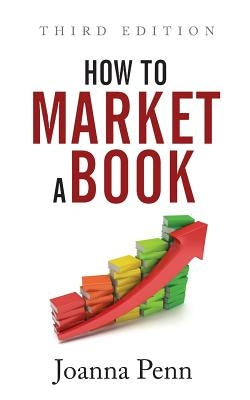 How To Market A Book: Third Edition by Penn, Joanna