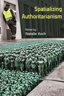 Spatializing Authoritarianism Paperback Syracuse University Press