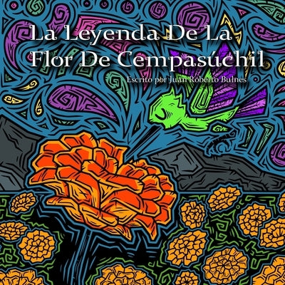 La Leyenda De La Flor De Cempasúchil by Bulnes, Juan Roberto