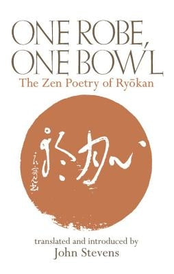 One Robe, One Bowl: The Zen Poetry of Ryokan by Stevens, John
