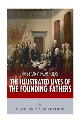 History for Kids: The Illustrated Lives of Founding Fathers - George Washington, Thomas Jefferson, Benjamin Franklin, Alexander Hamilton Paperback Createspace Independent Publishing Platform