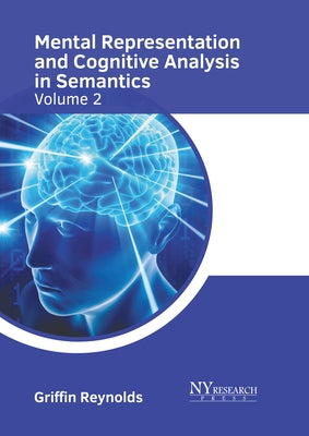 Mental Representation and Cognitive Analysis in Semantics: Volume 2 by Reynolds, Griffin