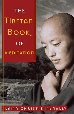 The Tibetan Book of Meditation by McNally, Lama Christie