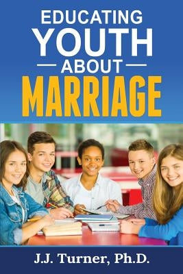 Educating Youth About Marriage: Train Up A Child In The Way He Should Go Paperback Createspace Independent Publishing Platform