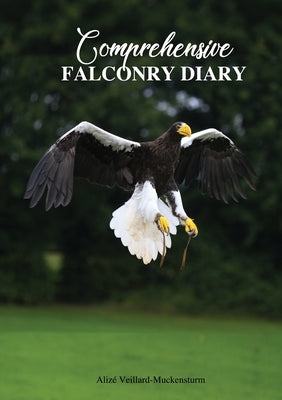 Comprehensive Falconry Diary by Veillard-Muckensturm, Alizé