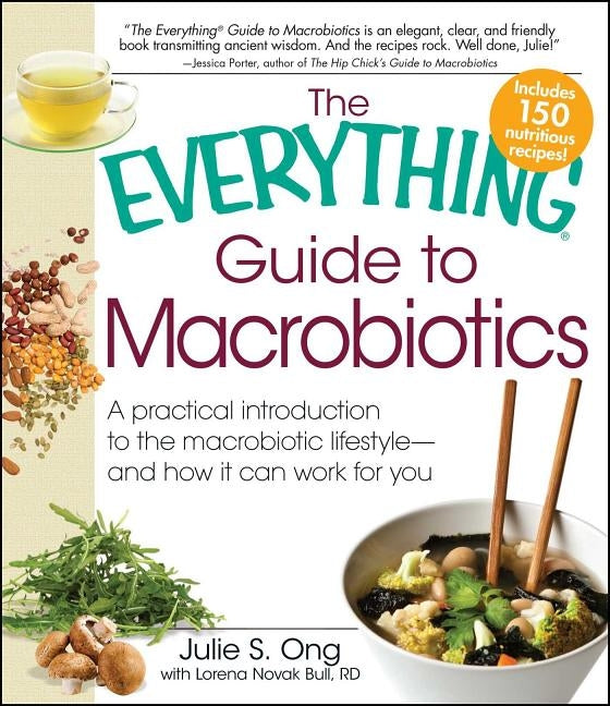 Everything Guide to Macrobiotics: A Practical Introduction to the Macrobiotic Lifestyle - And How It Can Work for You by Ong, Julie S.