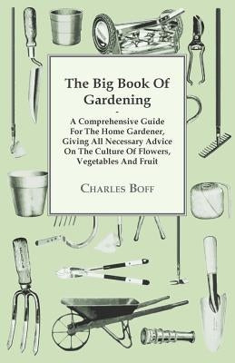 The Big Book Of Gardening - A Comprehensive Guide For The Home Gardener, Giving All Necessary Advice On The Culture Of Flowers, Vegetables And Fruit Paperback Pringle Press