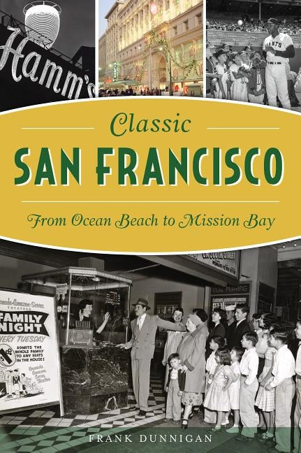 Classic San Francisco: From Ocean Beach to Mission Bay Paperback History Press