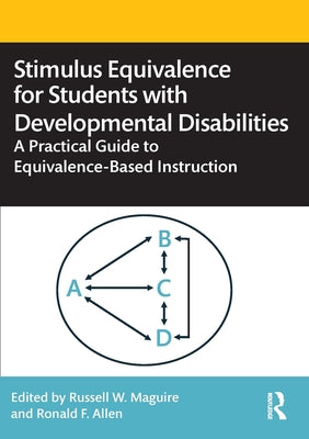 Stimulus Equivalence for Students with Developmental Disabilities: A Practical Guide to Equivalence-Based Instruction by Maguire, Russell W.