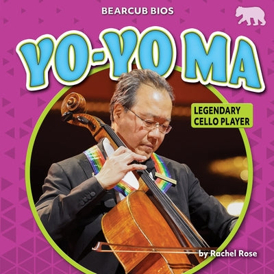 Yo-Yo Ma: Legendary Cello Player by Rose, Rachel