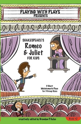 Shakespeare's Romeo & Juliet for Kids: 3 Short Melodramatic Plays for 3 Group Sizes by Kelso, Brendan P.