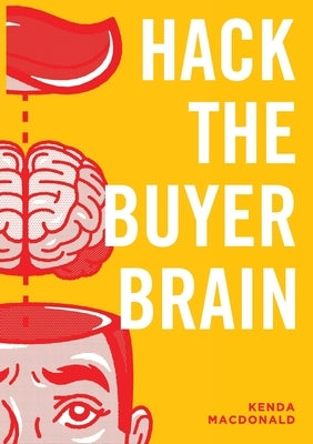 Hack The Buyer Brain by MacDonald, Kenda