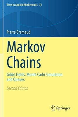 Markov Chains: Gibbs Fields, Monte Carlo Simulation and Queues by Brémaud, Pierre