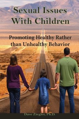 Sexual Issues with Children: Promoting Healthy Behavior Rather than Unhealthy Behavior Paperback Createspace Independent Publishing Platform