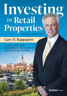 Investing in Retail Properties, 3rd Edition: A Guide to Structuring Partnerships for Sharing Capital Appreciation and Cash Flow by D. Rappaport, Gary