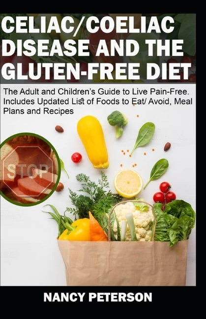 Celiac/ Coeliac Disease and the Gluten-Free Diet: The Adult and Children's Guide to Live Pain-Free. Includes Updated List of Foods to Eat/ Avoid, Meal Paperback Independently Published