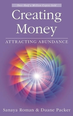 Creating Money: Attracting Abundance by Roman, Sanaya