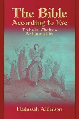 The Bible According to Eve: Naviim II: The Seers: Eve Supplants Lilith Paperback Urlink Print & Media, LLC