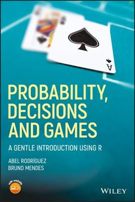 Probability, Decisions and Games: A Gentle Introduction using R Paperback Wiley