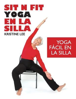 Sit N Fit Yoga En La Silla: Yoga Fácil en la Silla by Lee, Kristine