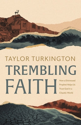 Trembling Faith: How a Distressed Prophet Helps Us Trust God in a Chaotic World Paperback B&H Books
